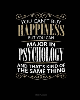 You Can't Buy Happiness But You Can Major In Psychology And That's Kind Of The Same Thing: Menu Planner