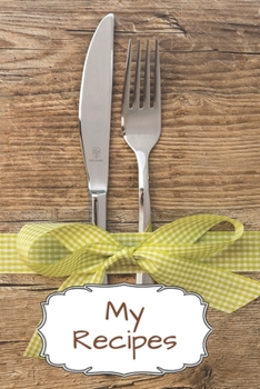 My Recipes: Blank Recipe Journal to Write in for Everybody, Food Cookbook Design, Document all Your Special Recipes and Notes for Your Favorite... for Women, Men, Girls, Boys, Moms, Dads, Daughters an