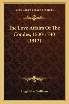 The Love-affairs of the Cond�s (1530-1740)