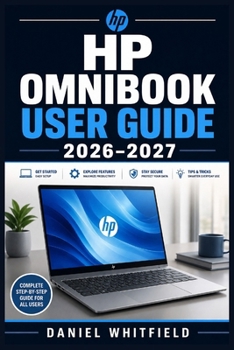 Paperback HP Omnibook User Guide 2026-2027: The Complete Beginner to Expert Companion Navigating Setup, Productivity, Connectivity, Maintenance and Everyday Pro Book