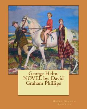 Paperback George Helm. NOVEL by: David Graham Phillips Book