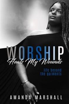 Paperback Worship Heals My Wounds: Life Beyond the Garments Book