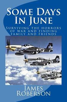 Paperback Some Days in June: Surviving the Horrors of War and Finding Family and Friends Book