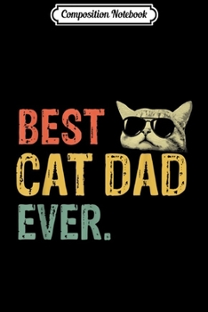 Composition Notebook: Best Cat Dad Ever Cat Daddy Gifs Journal/Notebook Blank Lined Ruled 6x9 100 Pages