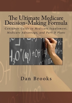 Paperback The Ultimate Medicare Decision Making Formula: A Consumer's Guide to Medicare Supplement, Medicare Advantage, and Part D Plans Book