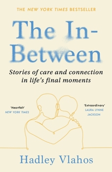 Paperback The In-Between: Unforgettable Encounters During Life's Final Moments Book