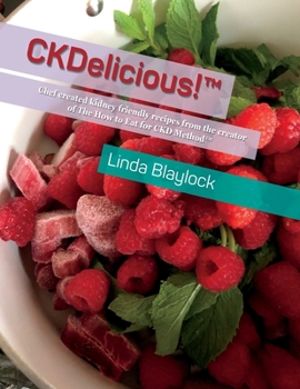 CKDelicious!: Chef created kidney friendly recipes from the creator of The How to Eat for CKD Method