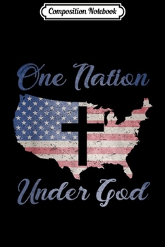 Composition Notebook: ONE NATION UNDER GOD Christian Cross American Flag Map Gift  Journal/Notebook Blank Lined Ruled 6x9 100 Pages