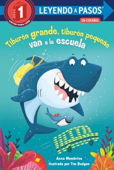Tiburón grande, tiburón pequeño van a la escuela Big Shark, Little Shark Go to School Spanish Edition) (LEYENDO A PASOS (Step into Reading))