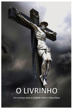 O LIVRINHO: Um começo para a verdade sobre o Apocalipse