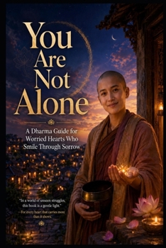 Paperback You Are Not Alone: A Dharma Guide for Worried Hearts Who Smile Through Sorrow Book