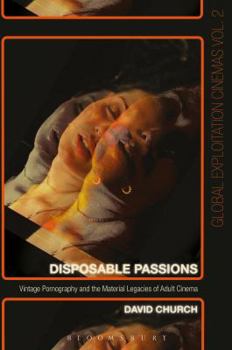 Paperback Disposable Passions: Vintage Pornography and the Material Legacies of Adult Cinema Book