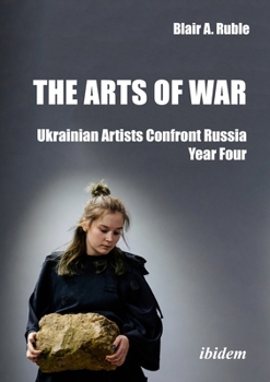 The Arts of War: Ukrainian Artists Confront Russia: Year Four