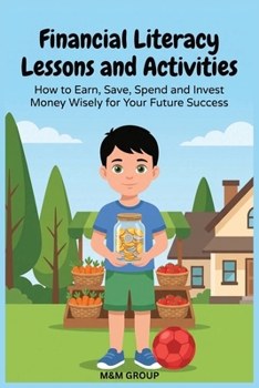 Financial Literacy Lessons and Activities: How to Earn, Save, Spend and Invest Money Wisely For Your Future Success (Grade 5-10)
