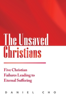Hardcover The Unsaved Christians: Five Christian Failures Leading to Eternal Suffering Book