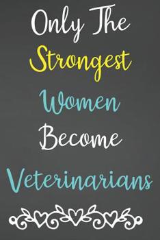 Paperback Only The Strongest Women Become Veterinarians: Lined Notebook Journal For Veterinarians Appreciation Gifts Book