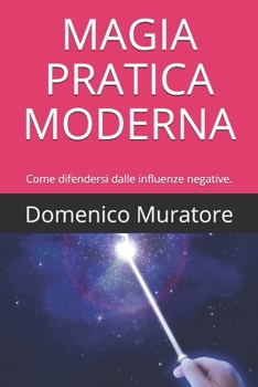 Paperback Magia Pratica Moderna: Come difendersi dalle influenze negative. [Italian] Book
