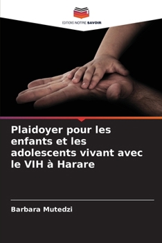 Paperback Plaidoyer pour les enfants et les adolescents vivant avec le VIH à Harare [French] Book