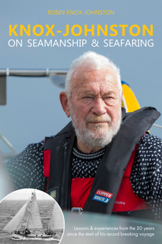 Hardcover Knox-Johnston on Seamanship & Seafaring: Lessons & Experiences from the 50 Years Since the Start of His Record Breaking Voyage Book
