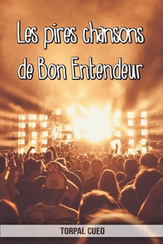 Paperback Les pires chansons de Bon Entendeur: Carnet fantaisie pour les fans du groupe. Une idée cadeau originale pour une blague d'anniversaire sympa à homme, [French] Book