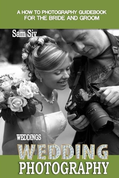 Paperback Weddings: Wedding Photography: A How To Photography Guide for The Bride and Groom Book