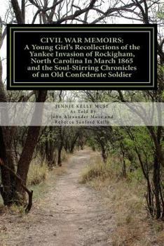 Paperback Civil War Memoirs: A Young Girl's Recollections of the Yankee Invasion of Rockingham North Carolina in March 1865 and the Soul - Stirring Book