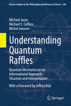 Hardcover Understanding Quantum Raffles: Quantum Mechanics on an Informational Approach: Structure and Interpretation Book