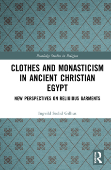 Paperback Clothes and Monasticism in Ancient Christian Egypt: A New Perspective on Religious Garments Book