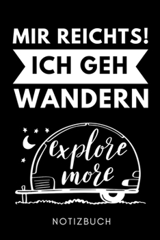 MIR REICHTS! ICH GEH WANDERN EXPLORE MORE NOTIZBUCH: A5 Notizbuch PUNKTIERT Wandern Geschenke | Gipfelbuch | Tagebuch zum Eintragen | Wanderzubehör | ... | Bergsteiger Wanderer (German Edition)