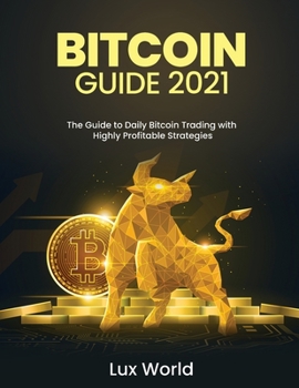 Paperback Bitcoin Guide 2021: The Guide to Daily Bitcoin Trading with Highly Profitable Strategies Book