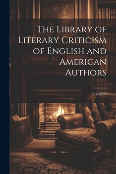 The Library of Literary Criticism of English and American Authors: 1855-1874