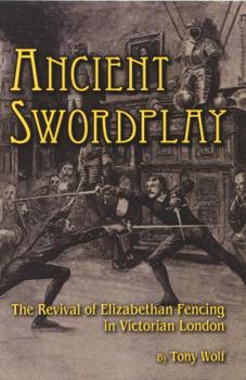 Paperback Ancient Swordplay: The Revival of Elizabethan Fencing in Victorian London Book