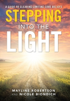 Hardcover Stepping into the Light: A Guide to Clearing Limiting Core Beliefs Book