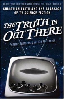Paperback The Truth Is Out There: Christian Faith and the Classics of TV Science Fiction Book