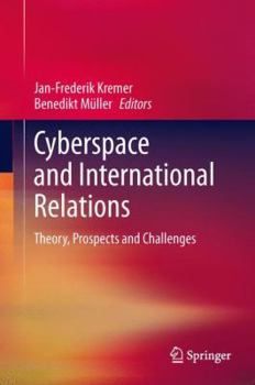 Hardcover Cyberspace and International Relations: Theory, Prospects and Challenges Book