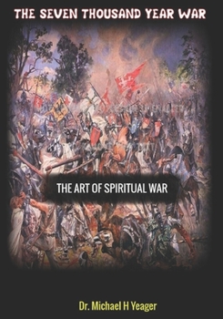 Paperback The Seven Thousand Year War: The Art of Spiritual War Book