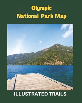 Paperback Olympic National Park Map & Illustrated Trails: Guide to Hiking and Exploring Olympic National Park Book