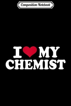 Composition Notebook: I love my chemist  Journal/Notebook Blank Lined Ruled 6x9 100 Pages