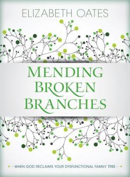 Paperback Mending Broken Branches: When God Reclaims Your Dysfunctional Family Tree Book