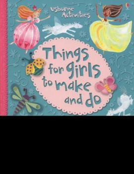 Paperback Things for Girls to Make and Do. Written by Leonie Pratt, Rebecca Gilpin and Ruth Brocklehurst Book
