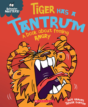 Hardcover Tiger Has a Tantrum: A Book about Feeling Angry (Behavior Matters) Book