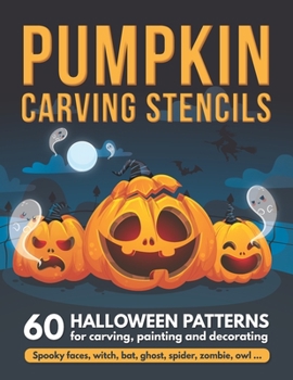 Pumpkin Carving Stencils: 60 Halloween Patterns for Carving, Painting and Decorating | Spooky Faces, Witch, Bat, Ghost, Spider, Zombie, Owl ...
