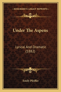 Paperback Under The Aspens: Lyrical And Dramatic (1882) Book
