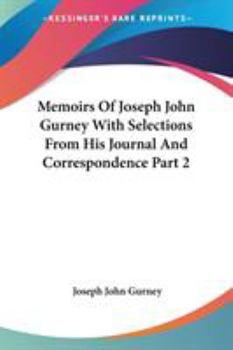 Paperback Memoirs Of Joseph John Gurney With Selections From His Journal And Correspondence Part 2 Book