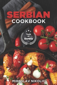 Paperback Serbian Cookbook: Get Your Taste Of Serbia With 60 Easy and Delicious Recipes From Serbian Cuisine Book