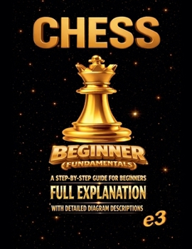Paperback Chess: Beginner (Fundamentals); A Step-By-Step Guide For Beginners, Full Explanation With Detailed Diagram Descriptions Book
