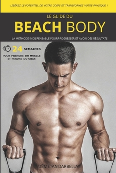 Paperback Le Guide Du Beach Body: Libérez le potentiel de votre corps et transformez votre physique ! [French] Book