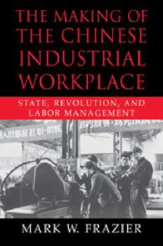 Paperback The Making of the Chinese Industrial Workplace: State, Revolution, and Labor Management Book
