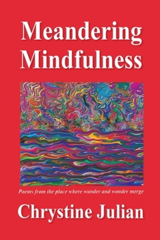 Paperback Meandering Mindfulness...Poetry from the Place Where Wander and Wonder Merge Book