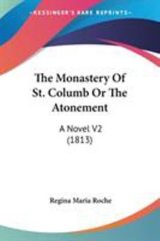 Paperback The Monastery Of St. Columb Or The Atonement: A Novel V2 (1813) Book